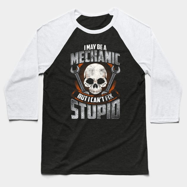 Funny I May Be a Mechanic But I Can't Fix Stupid Baseball T-Shirt by theperfectpresents